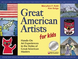 Great American Artists for Kids: Hands-On Art Experiences in the Styles of Great American Masters (Bright Ideas for Learning) 0935607005 Book Cover