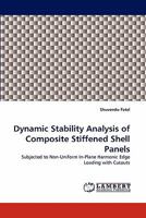 Dynamic Stability Analysis of Composite Stiffened Shell Panels: Subjected to Non-Uniform In-Plane Harmonic Edge Loading with Cutouts 3838388518 Book Cover