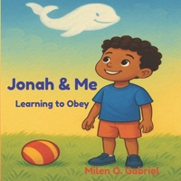 Jonah & Me : Learning to Obey: "A Child's Journey: Discovering Why Obedience Matters" B0FKJ5K4GZ Book Cover