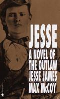 Jesse: A Novel of the Outlaw Jesse James 0553571788 Book Cover