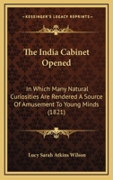 The India Cabinet Opened: In Which Many Natural Curiosities Are Rendered A Source Of Amusement To Young Minds 1167044053 Book Cover