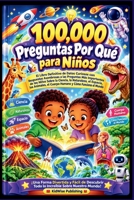 100000 Preguntas de Por Qué para Niños: El Libro Definitivo de Datos Fascinantes con Respuestas Asombrosas a las Preguntas Más Importantes de los ... Whys International) (Spanish Edition) B0HD7XRN9P Book Cover