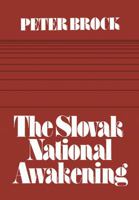 The Slovak National Awakening: An Essay in the Intellectual History of East Central Europe 1442652314 Book Cover