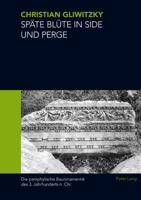 Spaete Bluete in Side Und Perge: Die Pamphylische Bauornamentik Des 3. Jahrhunderts N. Chr. 3034305664 Book Cover