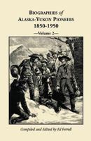 Biographies of Alaska-Yukon Pioneers 1850-1950, Volume 2 0788403877 Book Cover