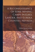 A Reconnaissance Of Some Mining Camps In Elko, Lander, And Eureka Counties, Nevada 1017242399 Book Cover