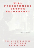 Will Programmers Become Redundant?: The AI Revolution in Software Development 3384172477 Book Cover