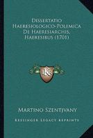 Dissertatio Haeresiologico-Polemica De Haeresiarchis, Haeresibus (1701) 1166187195 Book Cover