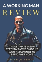 A Working Man Review: The Ultimate Jason Statham Movie Guide,He Won’t Stop Until He Brings Her Home B0DXL9XMDG Book Cover