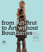 From Art Brut to Art without Boundaries: A Century of Fascination through the Eyes of Hans Prinzhorn, Jean Dubuffet and Harald Szeemann 8857227480 Book Cover