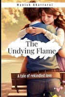The Undying Flame: A tale of rekindled love B0CK3ZRXJZ Book Cover