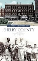 A Brief History of Shelby County Indiana 1540234770 Book Cover