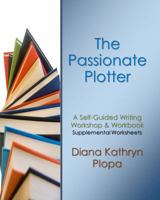 The Passionate Plotter : Supplemental Worksheets 1628282207 Book Cover