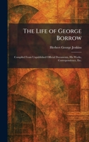 The Life of George Borrow: Compiled From Unpublished Official Documents, His Works, Correspondence, Etc. 1025798104 Book Cover