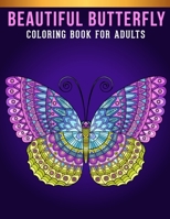 Beautiful Butterfly Coloring Book For Adults: An Adults Butterfly Lovers Coloring Book with 30 Awesome Butterfly Designs B08P429VT7 Book Cover