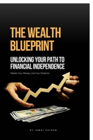 The Wealth Blueprint: Unlocking Your Path to Financial Independence B0FLXFGWCK Book Cover