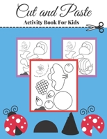 cut and paste activity book for kids: A fun cut out and glue scissor skill workbook for preschool and kindergarten kids. B08ZVKXJ3R Book Cover