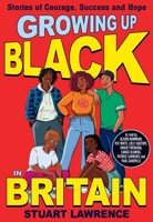 Growing Up Black in Britain: Stories of courage, success and hope 0702315850 Book Cover