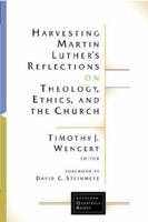 Harvesting Martin Luther's Reflections on Theology, Ethics, and the Church (Lutheran Quarterly Books) 1506427111 Book Cover