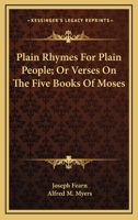 Plain Rhymes For Plain People; Or Verses On The Five Books Of Moses 0548290296 Book Cover