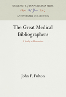 The Great Medical Bibliographers: A Study in Humanism 1512822086 Book Cover