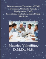 Discussions, on Treatment of TMJ Disorders, Orofacial Pain, & Dysfunction, TMD Secondary Headaches, Dental Sleep Medicine 1329215397 Book Cover