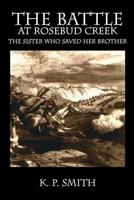 The Battle at Rosebud Creek: The Sister Who Saved Her Brother 1478768002 Book Cover