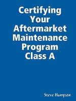 Certifying Your Aftermarket Maintenance Program Class a 0615203191 Book Cover