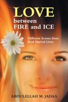 Love Between Fire and Ice: Different Scenes from Real Marital Lives 147599916X Book Cover