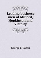 Leading Business Men of Milford, Hopkinton, and Vicinity: Embracing Also Ashland, Holliston and Hopedale 1376624249 Book Cover