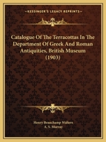 Catalogue Of The Terracottas In The Department Of Greek And Roman Antiquities, British Museum 1436800307 Book Cover