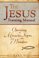 Jesus Training Manual: Operating in Miracles, Signs, and Wonders 0768437466 Book Cover