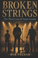 Broken Strings: The Three Lives of Jessie London B0GY1K4KCQ Book Cover