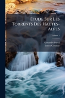 Étude Sur Les Torrents Des Hautes-Alpes, Volume 1 1144287537 Book Cover