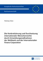 Die Konkretisierung Und Durchsetzung Internationaler Menschenrechte Durch Entwicklungsmanahmen Der Weltbank Und Der Internationalen Finanz-Corporation 363165524X Book Cover