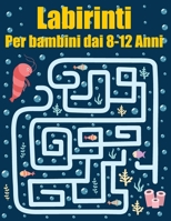 Labirinti Per bambini dai 8-12 Anni: Grande Regalo Per Ragazzi e Ragazze dai (8-10, 8-12) Anni B091GC1CSP Book Cover