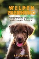 Welpen Erziehung: Welpen Training und Hundetraining 179093754X Book Cover