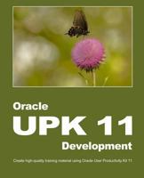 Oracle UPK 11 Development: Create high-quality training material using Oracle User Productivity Kit 11 1482009374 Book Cover