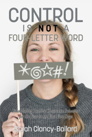 Control is Not a Four‐Letter Word! Establishing Positive Classroom Behavior for the Year in the First Five Days 1681239264 Book Cover