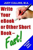 Write Your Ebook or Other Short Book - Fast! 1597720208 Book Cover