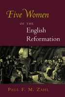 Five Women of the English Reformation 0802830455 Book Cover