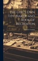 The Girl's Own Toy-Maker, and Book of Recreaton 101941975X Book Cover