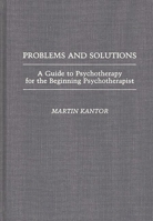 Problems and Solutions: A Guide to Psychotherapy for the Beginning Psychotherapist 027593490X Book Cover