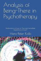 Analysis of Being-There in Psychotherapy: Declarations of Love or True and Immediate Experience of Love? 1980958173 Book Cover