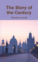 The Story of the Century 0557643112 Book Cover