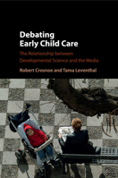 Debating Early Child Care: The Relationship Between Developmental Science and the Media 1107472059 Book Cover