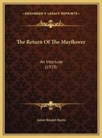 The Return of the Mayflower, an Interlude (Classic Reprint) 1167164822 Book Cover