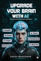Upgrade Your Brain With AI: Real Scenarios. Real Prompts. Real Results. B0H63GMQKK Book Cover
