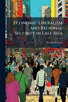 Economic Liberalism and Regional Security in East Asia: A Case Study on the Impact of China's Accession to the Wto 1249407699 Book Cover