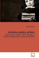 Inclusive policy action:: Exploring the realities and knowledge of teachers implementing inclusive education 3639226356 Book Cover